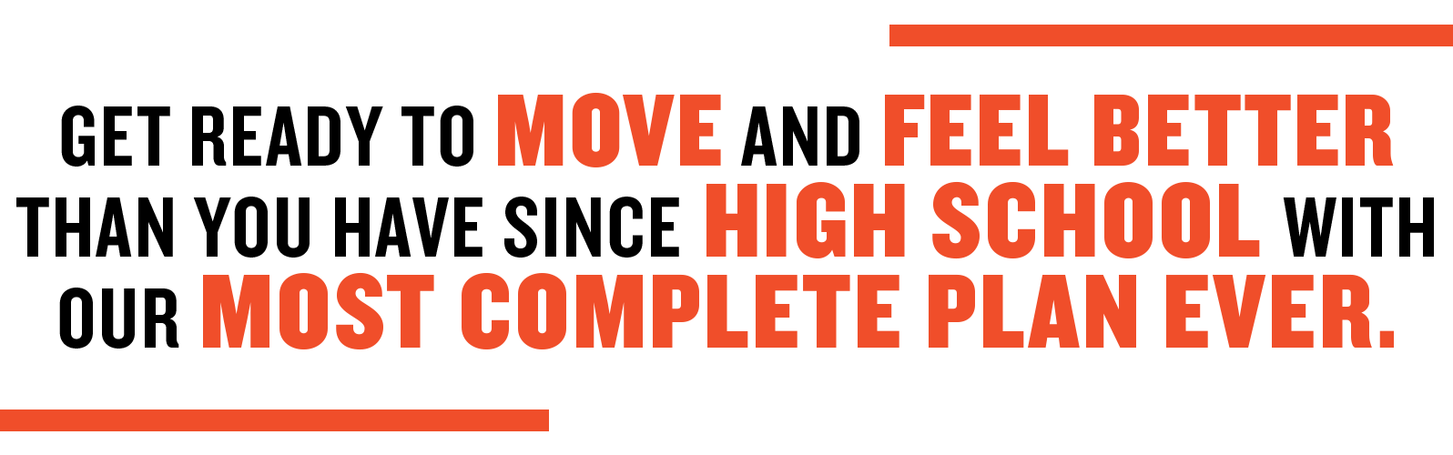 get ready to move and feel better than you have since high school with our most complete plan ever get ready to move and feel better than you have since high school with our most complete plan ever